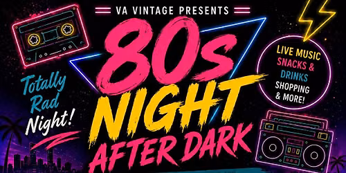 \ud83c\udfb8\u2728 VA VINTAGE PRESENTS: 80s NIGHT AFTER DARK \u2728\ud83c\udfb8\n\n