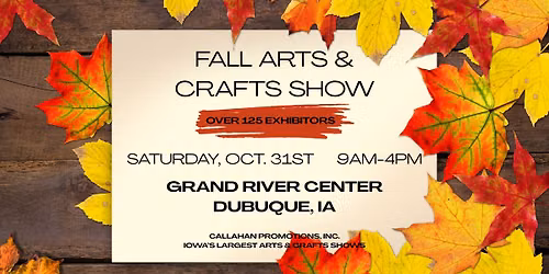 Fall Arts & Crafts Show in Dubuque at the Grand River Center!
