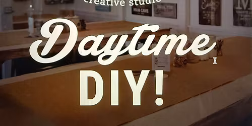 Daytime DIY-Pick Your Project Workshop