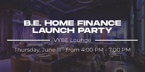 B.E. Home Finance Launch Party at VYBE Lounge
