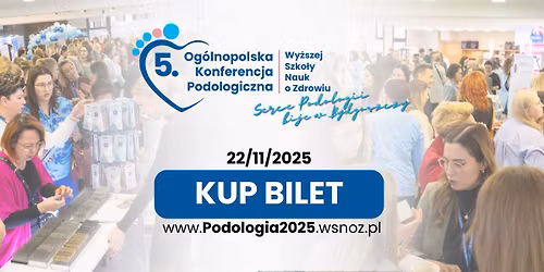 5. Og\u00f3lnopolska Konferencja Podologiczna Wy\u017cszej Szko\u0142y Nauk o Zdrowiu