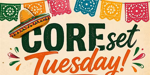 CoreSet Tuesday: Cinco De Mayo Fitness Party + Tacos After
