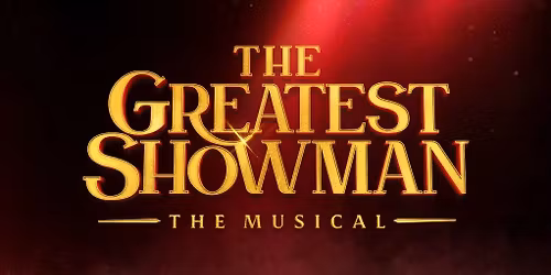 The Greatest Showman; The Musical, Bristol Hippodrome