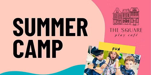 Summer Camp at The Square Play Cafe