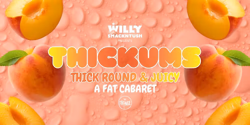 Thickums - Thick, Round & Juicy: A Fat Cabaret