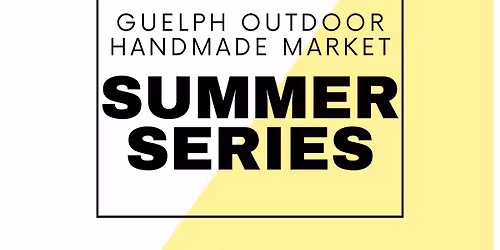 Guelph Outdoor Handmade Market SUMMER SERIES