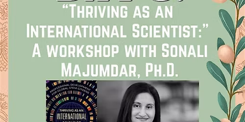 Thriving as an International Scientist Workshop with Sonali Majumdar, PhD
