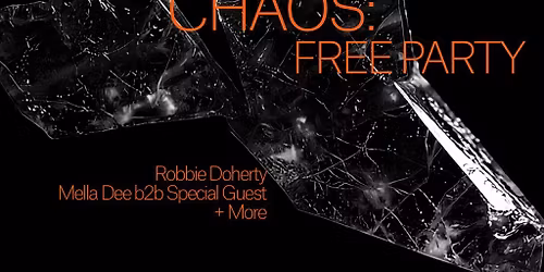 Chaos (Free Party): Robbie Doherty, Mella Dee b2b Special Guest