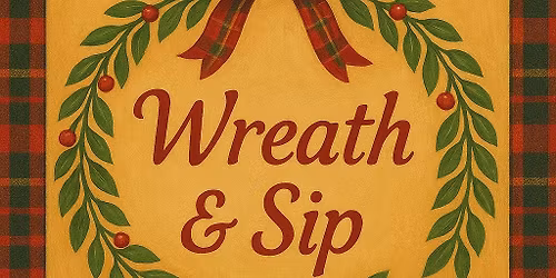 Wreath and Sip