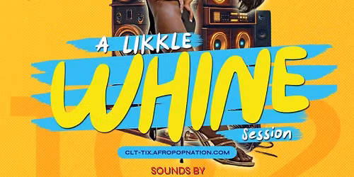 AfroPop! Charlotte, Vol.103: A Likkle WHINE Session, PT2!