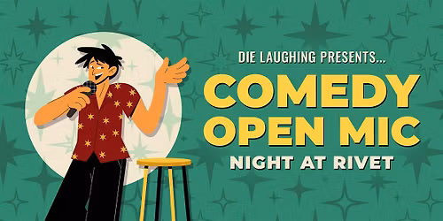FREE Comedy Show: Open Mic Night at Rivet! (Presented by Die Laughing)