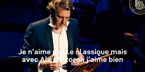 Je n'aime pas le classique mais avec Alex Vizorek J'aime bien !