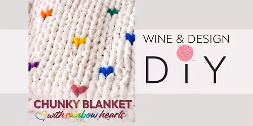 SIP & DIY: NEW! Chunky Blanket With Hearts Workshop