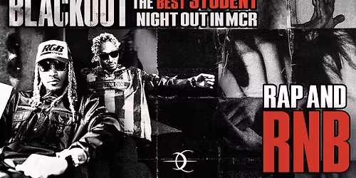 \ud83d\udea8 BLACKOUT:  MANCHESTERS BEST RAP & RnB STUDENT NIGHT \ud83d\udea8