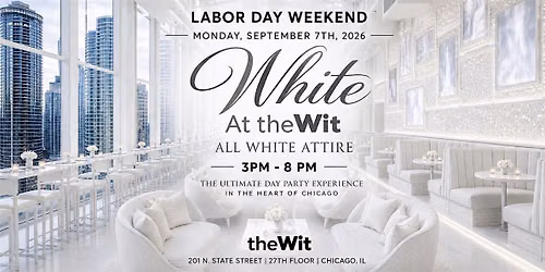 Labor Day at ROOF on theWit | All White Attire | 9.7.26!