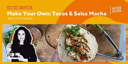 Make Your Own: Tacos & Salsa Macha with Chili Maven