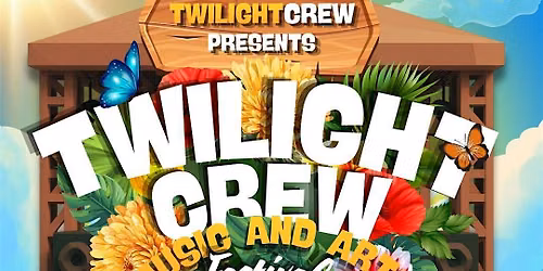 TWILIGHT CREW MUSIC AND ARTS FESTIVAL