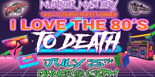 18+ MURDER MYSTERY DINNER: I Love the 80's to Death! 07\/25\/26