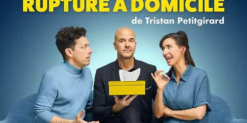 Rupture \u00e0 domicile | Pr\u00e9sent\u00e9 au Th\u00e9\u00e2tre Petit Champlain