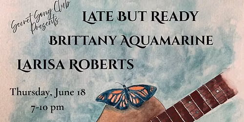 Brittany Aquamarine + Larisa Roberts + Late But Ready