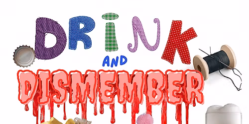 Drink and Dismember
