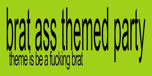 brat ASS THEMED PARTY
