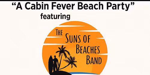 Cabin Fever Beach Party featuring \u2022 The Suns of Beaches Band
