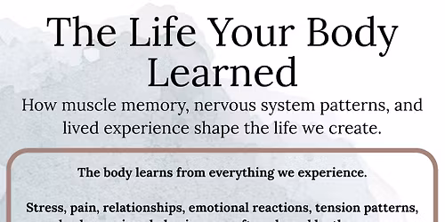 The Life Your Body Learned - Muscle Memory, Nervous System Patterns, and Creating New Possibility