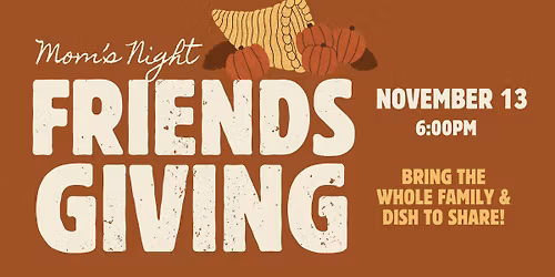 Friendsgiving Mom\u2019s Night \u2014 Family Edition!