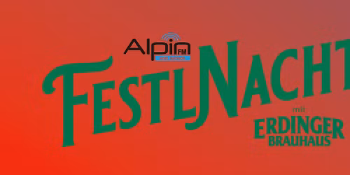 Alpin FM Festl Nacht Erdinger Brauhaus