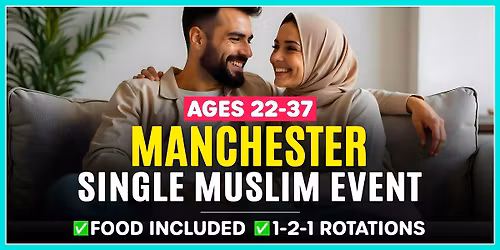 Single Muslim Marriage Events Manchester - Ages 22-37.