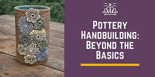 Pottery Handbuilding: Beyond the Basics