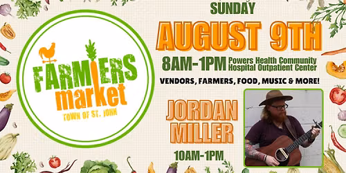 St. John Farmers Market\ud83e\uddd1\u200d\ud83c\udf3e- August 9th- 8am-1pm- Powers Healthcare Outpatient Center
