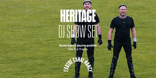 Spectacle Jeune Public | Heritage \u2013 DJ Show Set \u2022 L'Autre Canal Nancy