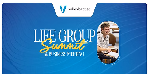 Life Group Summit & Business Meeting