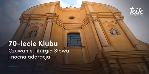 70-lecie Klubu. Czuwanie, liturgia S\u0142owa i nocna adoracja