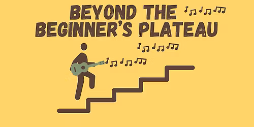 Class: Beyond the Beginner's Plateau (All Strummers Welcome)