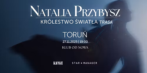 NATALIA PRZYBYSZ | TORU\u0143 OD NOWA | "Kr\u00f3lestwo \u015awiat\u0142a" | 27.11.2025
