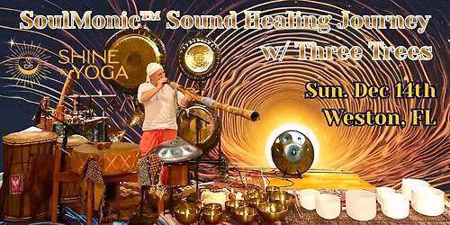 WESTON, FL AREA! "Sacred Sunday" SoulMonic\u2122 Sound Healing & Sonic medicine Journey w\/ Three Trees!