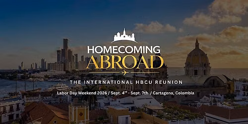 HOMECOMING ABROAD - INTERNATIONAL HBCU REUNION - LABOR DAY WEEKEND 2026