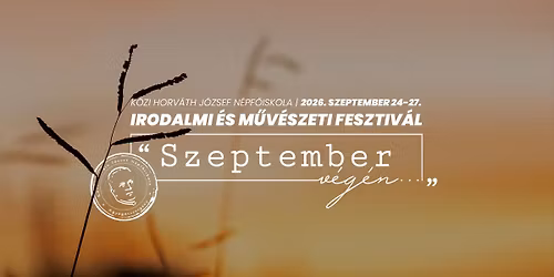 IV. \u201cSzeptember v\u00e9g\u00e9n\u2026\u201d | Irodalmi \u00e9s m\u0171v\u00e9szeti fesztiv\u00e1l 