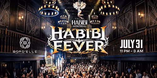 YALLA HABIBI MTL: HABIBI FEVER  @Bord\u2019elle \u2022 JULY 31\u202221+