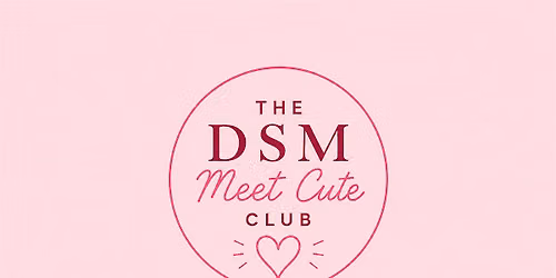 The DSM Meet Cute Club: Singles Social (Ages 25-35)
