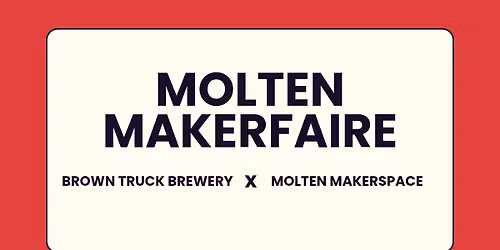 Molten Makerfaire x Brown Truck Brewery