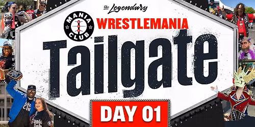 DAY ONE: Mania Club WrestleMania Tailgate