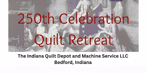 The Indiana Quilt Depot America 250th Celebration Quilt Retreat 