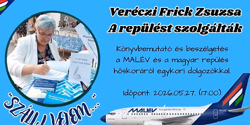 A rep\u00fcl\u00e9st szolg\u00e1lt\u00e1k - Ver\u00e9czi Frick Zsuzsa el\u0151ad\u00e1sa \u00e9s besz\u00e9lget\u00e9se as MAL\u00c9V h\u0151skor\u00e1r\u00f3l