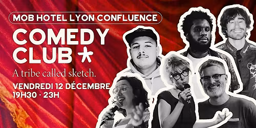 Com\u00e9die Club : A Tribe Called Sketch @MOB Hotel Lyon - D\u00e9cembre