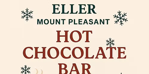 Hot Chocolate Bar at Eller Mount Pleasant \u2615\ud83e\udd0e