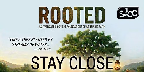 "Stay Close" (1 of 3 ROOTED) - SJCC Worship Celebration - 07.05.26